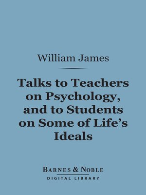 cover image of Talks to Teachers on Psychology, and to Students on Some of Life's Ideals (Barnes & Noble Digital Library)